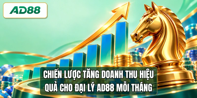 Chiến lược tăng doanh thu hiệu quả cho đại lý AD88 mỗi tháng