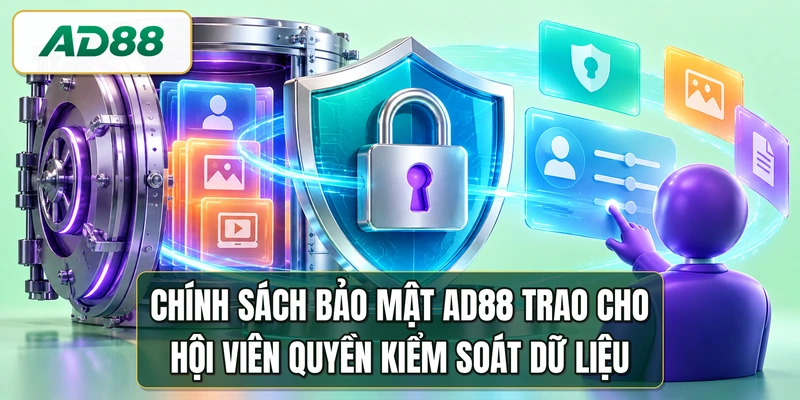 Chính sách bảo mật AD88 trao cho hội viên quyền kiểm soát dữ liệu