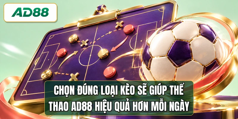 Chọn đúng loại kèo sẽ giúp thể thao AD88 hiệu quả hơn mỗi ngày