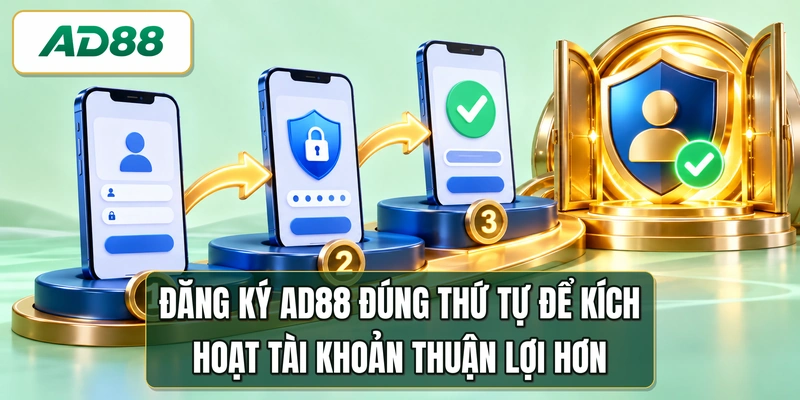 Đăng ký AD88 đúng thứ tự để kích hoạt tài khoản thuận lợi hơn