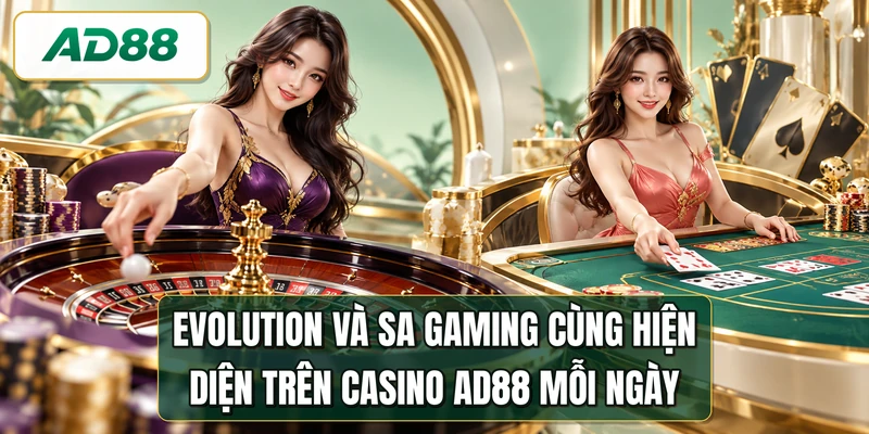 Evolution và SA Gaming cùng hiện diện trên casino AD88 mỗi ngày