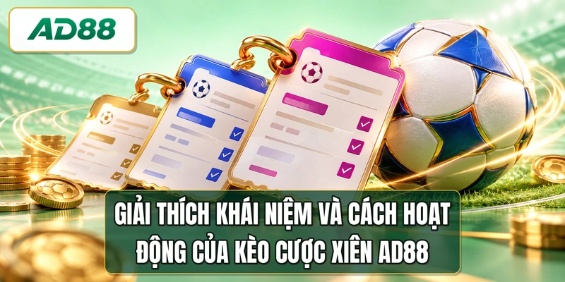 Giải thích khái niệm và cách hoạt động của kèo cược xiên AD88