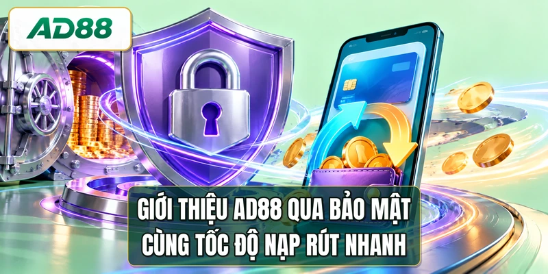 Giới thiệu AD88 qua bảo mật cùng tốc độ nạp rút nhanh
