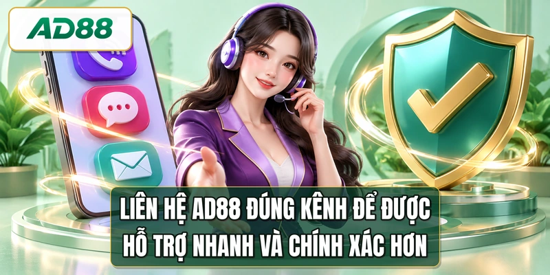 Liên hệ AD88 đúng kênh để được hỗ trợ nhanh và chính xác hơn