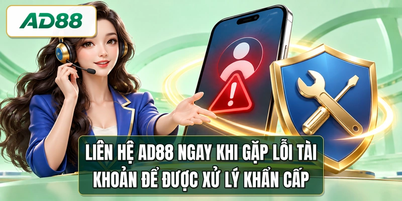 Liên hệ AD88 ngay khi gặp lỗi tài khoản để được xử lý khẩn cấp