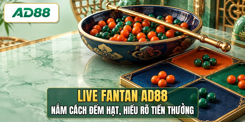 Live Fantan AD88 - Nắm Cách Đếm Hạt, Hiểu Rõ Tiền Thưởng