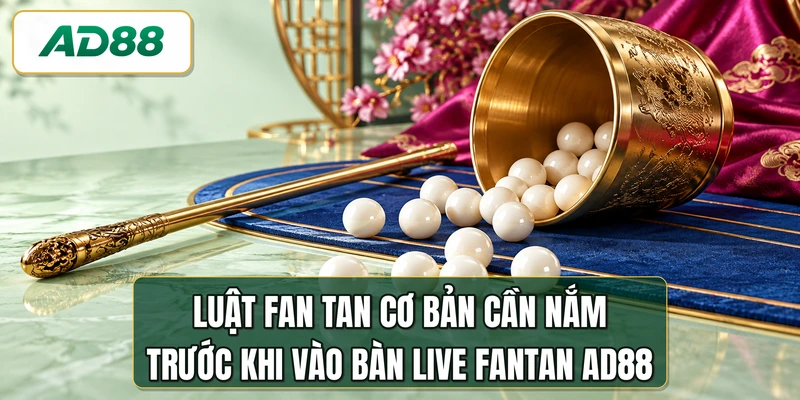 Luật Fan Tan cơ bản cần nắm trước khi vào bàn live fantan AD88