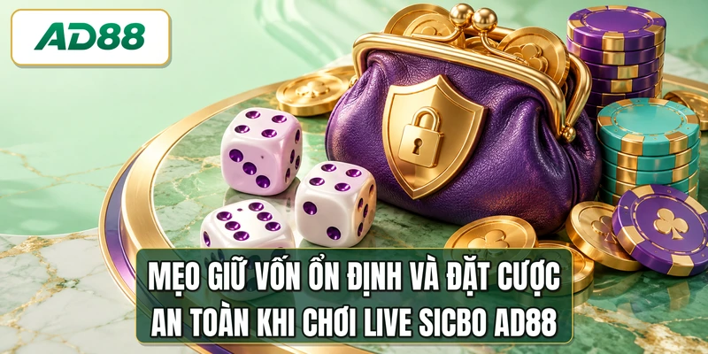 Mẹo giữ vốn ổn định và đặt cược an toàn khi chơi live sicbo AD88