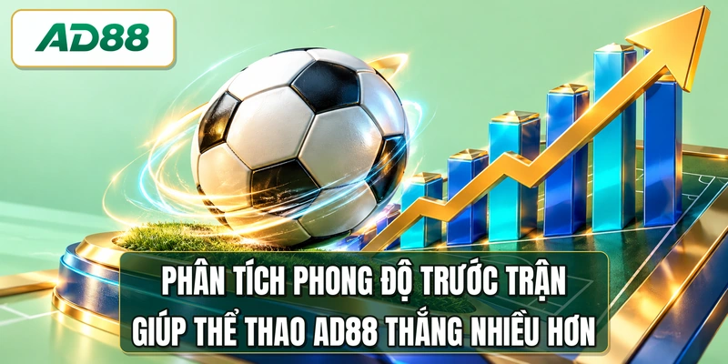 Phân tích phong độ trước trận giúp thể thao AD88 thắng nhiều hơn