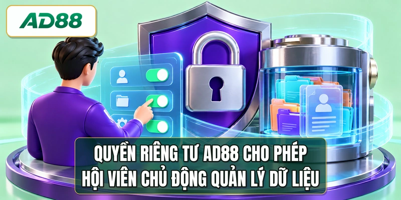 Quyền riêng tư AD88 cho phép hội viên chủ động quản lý dữ liệu