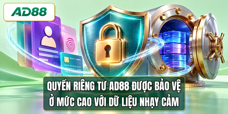Quyền riêng tư AD88 được bảo vệ ở mức cao với dữ liệu nhạy cảm