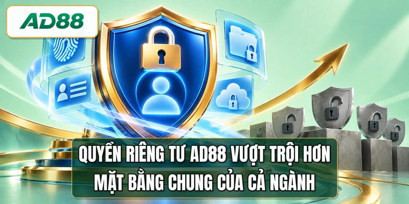 Quyền riêng tư AD88 vượt trội hơn mặt bằng chung của cả ngành