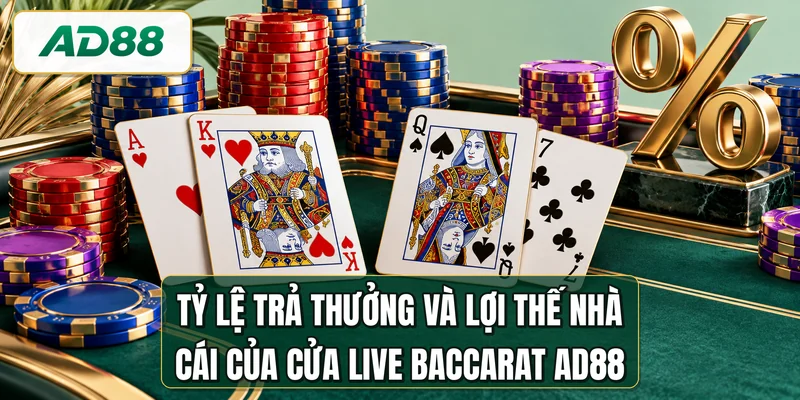 Tỷ lệ trả thưởng và lợi thế nhà cái của cửa live baccarat AD88